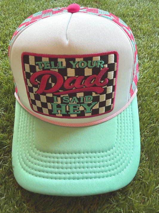 Tell Your Dad I Said Hey embroidered patch on custom mesh trucker hat